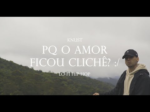 Knust - Pq o amor ficou clichê? :/ (prod CMK)