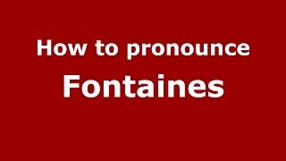 How to pronounce Fontaines