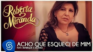 Roberta Miranda  feat. Henrique e Juliano - Acho Que Esqueci De Mim [Clipe Oficial]