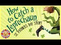 How To Catch A Leprechaun Animated St Patrick S Day Story Readaloud Bedtimestories Storytime Kids