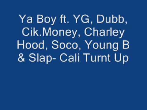 Ya Boy ft. YG, Dubb, Cik. Money, Charley Hood, Soco, Young B, & Slap- Cali Turnt Up