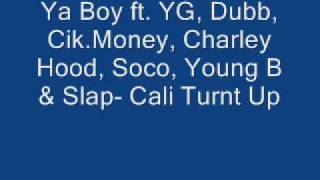 Ya Boy ft. YG, Dubb, Cik. Money, Charley Hood, Soco, Young B, &amp; Slap- Cali Turnt Up