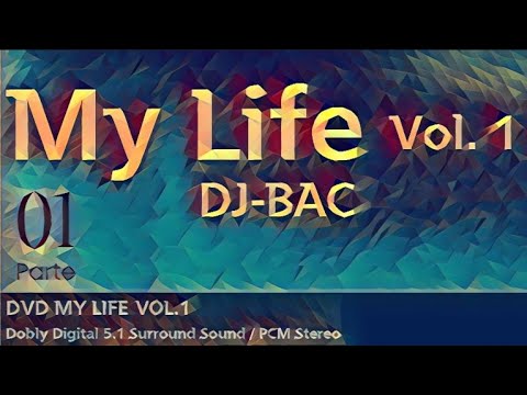DJ-BAC - DVD My Life Vol.01 (Parte 01)