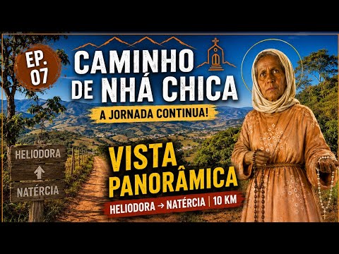 Caminho de Nhá Chica | EP. 07 | Heliodora a Natércia | 10 km | Vista Panorâmica da Serra | 4K