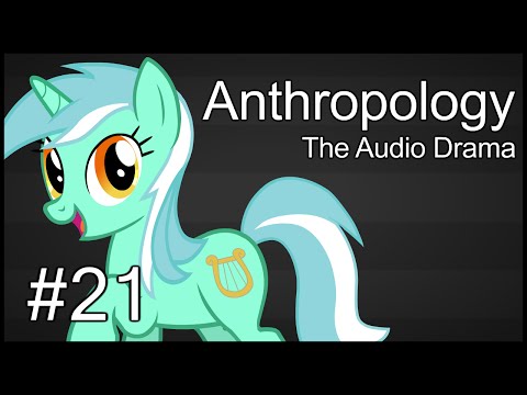 Anthropology: The Audio Drama - Chapter 21 - Living A Lie