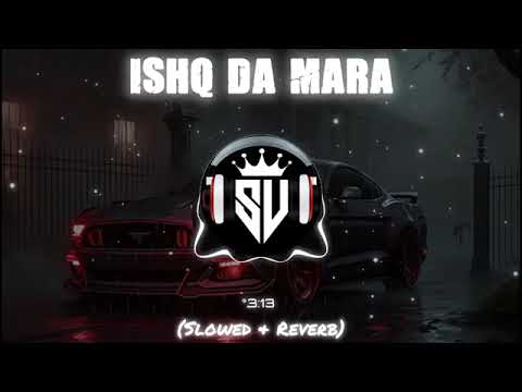 Ishq Da Mara (Slowed _ Reverb) Song SARMAD QADEER _ ASIF KHAN FT. ZAIN ALI _ SOUL VIBES _song