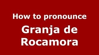 How to pronounce Granja De Rocamora