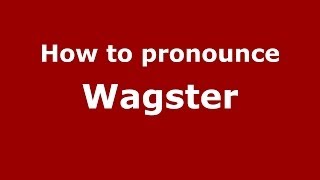 How to pronounce Wagster