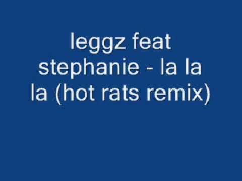 leggz feat stephanie - la la la (hot rats remix)