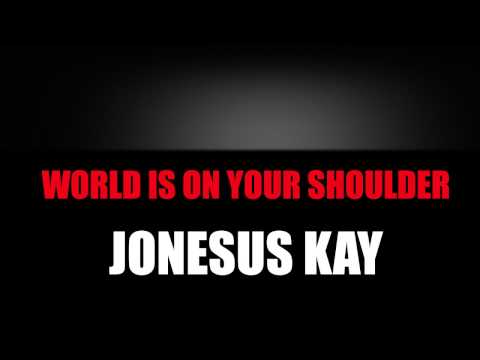 Kay Jonesus - WORLD IS ON YOUR SHOULDER