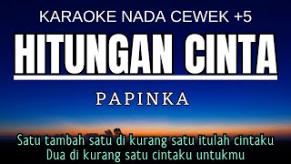 Download lagu Papinka - Hitungan Cinta (Karaoke Female Key Nada Wanita  5 C#) mp3