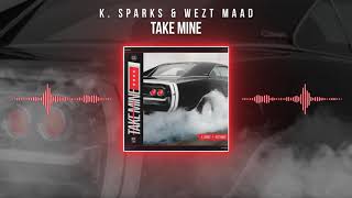K. Sparks &amp; Wezt MAAD - Take Mine (Audio)