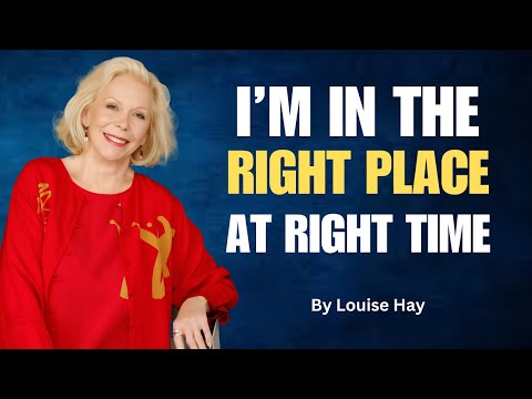 Louise Hay : I Am in the Right Place at the Right Time | Powerful Morning Affirmations for Trust