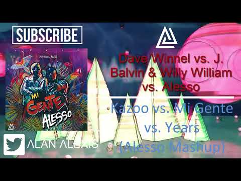 Kazoo Vs Mi Gente Vs Years (Alesso Mashup) (Alan Alexis Edit)