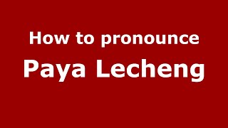 How to pronounce Paya Lecheng