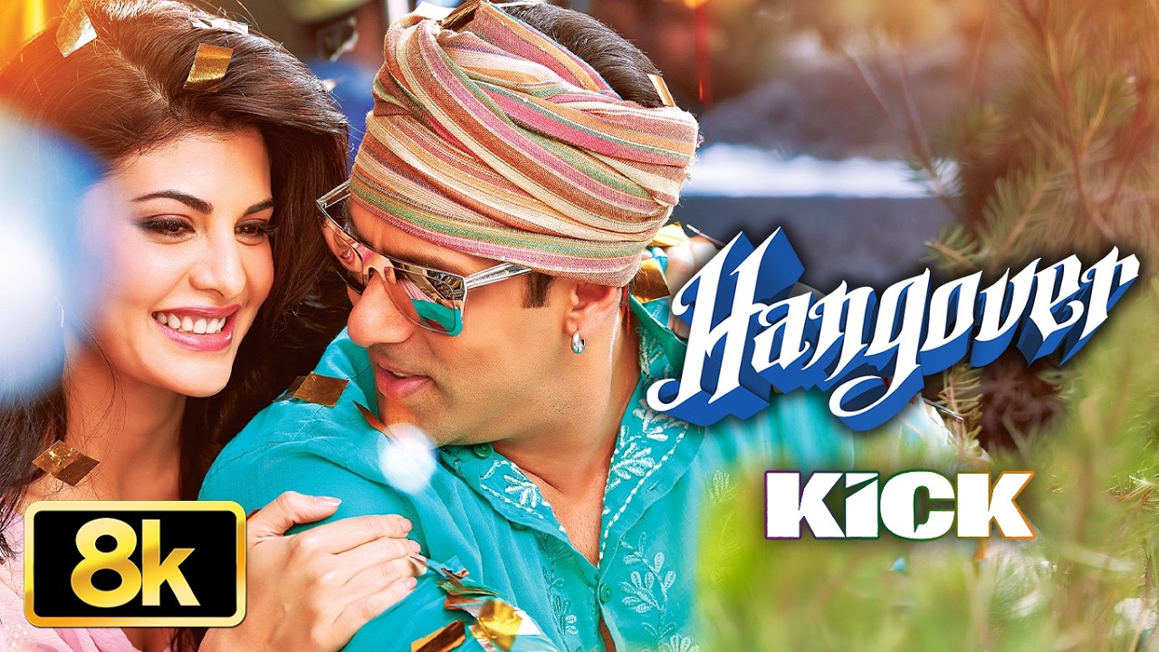 KICK: Hangover 8K Full Song | Salman Khan, Jacqueline Fernandez | Meet Bros Anjjan | Shreya Ghoshal