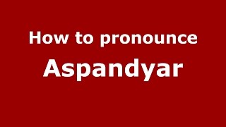 How to pronounce Aspandyar