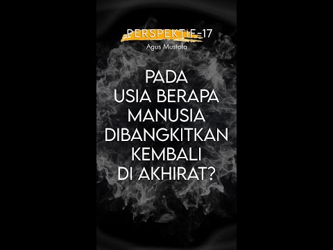PERSPEKTIF Eps. 17 - PADA USIA BERAPA MANUSIA DIBANGKITKAN KEMBALI DI AKHIRAT?