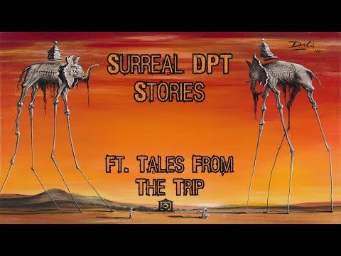 Surreal DPT Stories ft. @talesfromthetrip