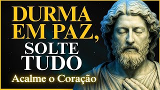 Não Durma com o CORAÇÃO PESADO, Durma em PAZ PROFUNDA | ESTOICISMO