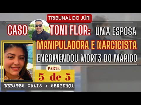 █ JÚRI █ PARTE 05 █Caso Toni Flor - MAN1PUL0U, USOU E M4T0U O MARIDO. FEZ TUDO POR DINHEIRO.(05de05)