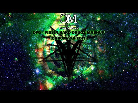 DFG - Pissin Hard Drugz (Chromaxx Edit)