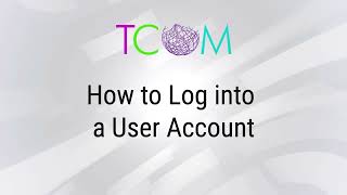 How to Log into a User Account | TCOM Training