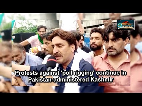 Protests against 'poll rigging' continue in Pakistan administered Kashmir