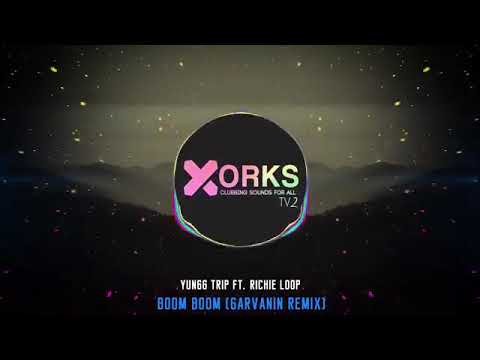 Yungg Trip Ft  Richie Loop   Boom Boom Garvanin Remix