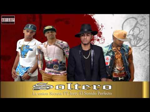 La Unión secreta Ft Jerry El Sonido Perfecto - Soltero