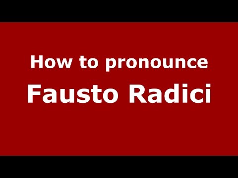 How to pronounce Fausto Radici (Italian/Italy)  - PronounceNames.com