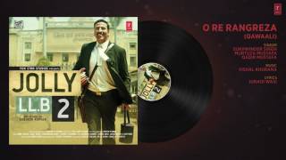 O Re Rangreza  Qawaali  Full Audio Song  Jolly LLB 2  Akshay Kumar, Huma Qureshi  T Series   YouTube