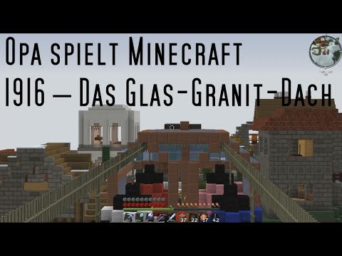 Opa spielt Minecraft 1916 – Das Glas-Granit-Dach