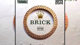 Trouble - Brick (Feat. Skippa Da Flippa)