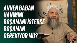 Annen Baban Hanımını Boşamanı İsterse Boşaman Gerekiyor mu?