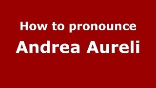 How to pronounce Andrea Aureli