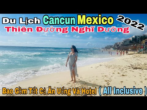 Du Lich Cancún México 2022 | Thiên Đường Nghĩ Dưỡng (Resort All Inclusive)