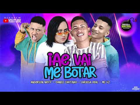 🔵ANDERSON NEIFF , DANILO CHATINHO, MC V2 E LARISSA REAL -IAE VAI ME BOTAR