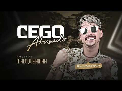 MC CEGO ABUSADO - MALOQUERINHA  MUSICA NOVA