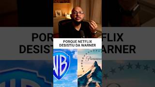 Por que Netflix desistiu da Warner e a Paramount levou?