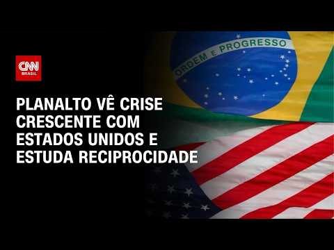 Planalto vê crise crescente com EUA e estuda reciprocidade no visto | BASTIDORES CNN