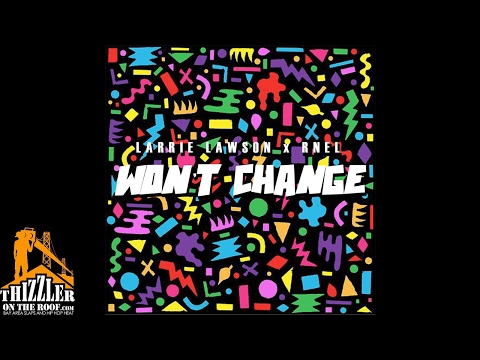 Larrie Lawson x Rnel - Won't Change [Thizzler.com Exclusive]