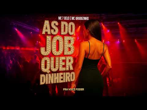 AS DO JOB QUER DINHEIRO - MC 7BELO e MC URUBUZINHO (DJ DEIVÃO)