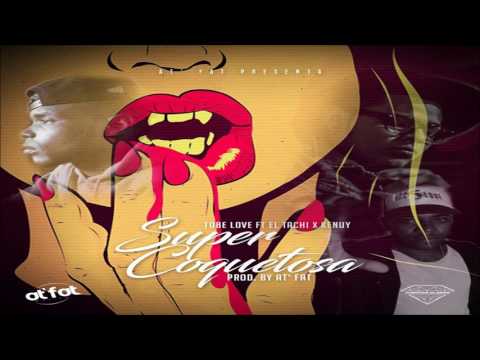 Tobe Love Ft El Tachi x Kenuy - Super Coquetosa (Prod. At' Fat)