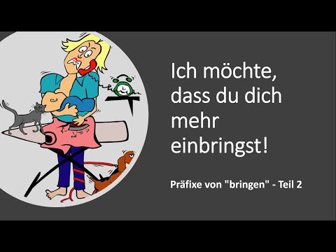 Ich möchte, dass du dich mehr einbringst! - Präfixe von "bringen" - Teil 2 (C1)