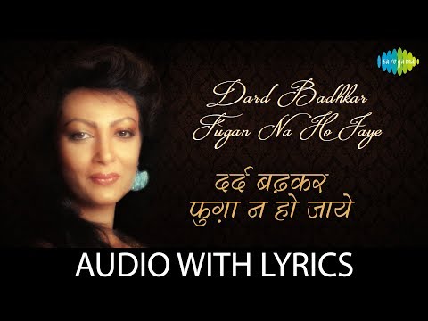 Dard Badhkar Fugan Na Ho Jaye (Lyrical) — watch video
