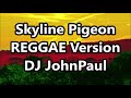 Skyline Pigeon - Elton John ft DJ John Paul REGGAE Version | New Remix