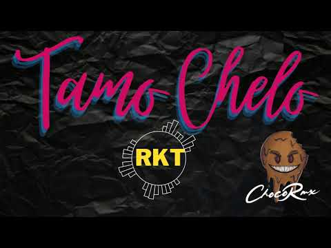 TAMO CHELO RKT (CHOCO RMX)