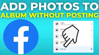 How To Add Photos To Facebook Album Without Posting Them (2024)
