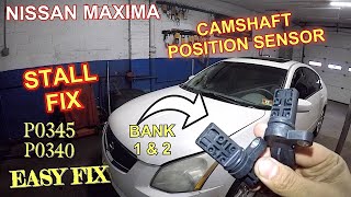 Nissan Maxima 2008 Stalls Check engine Codes P0345 and P0340 replacing Camshaft Position Sensor